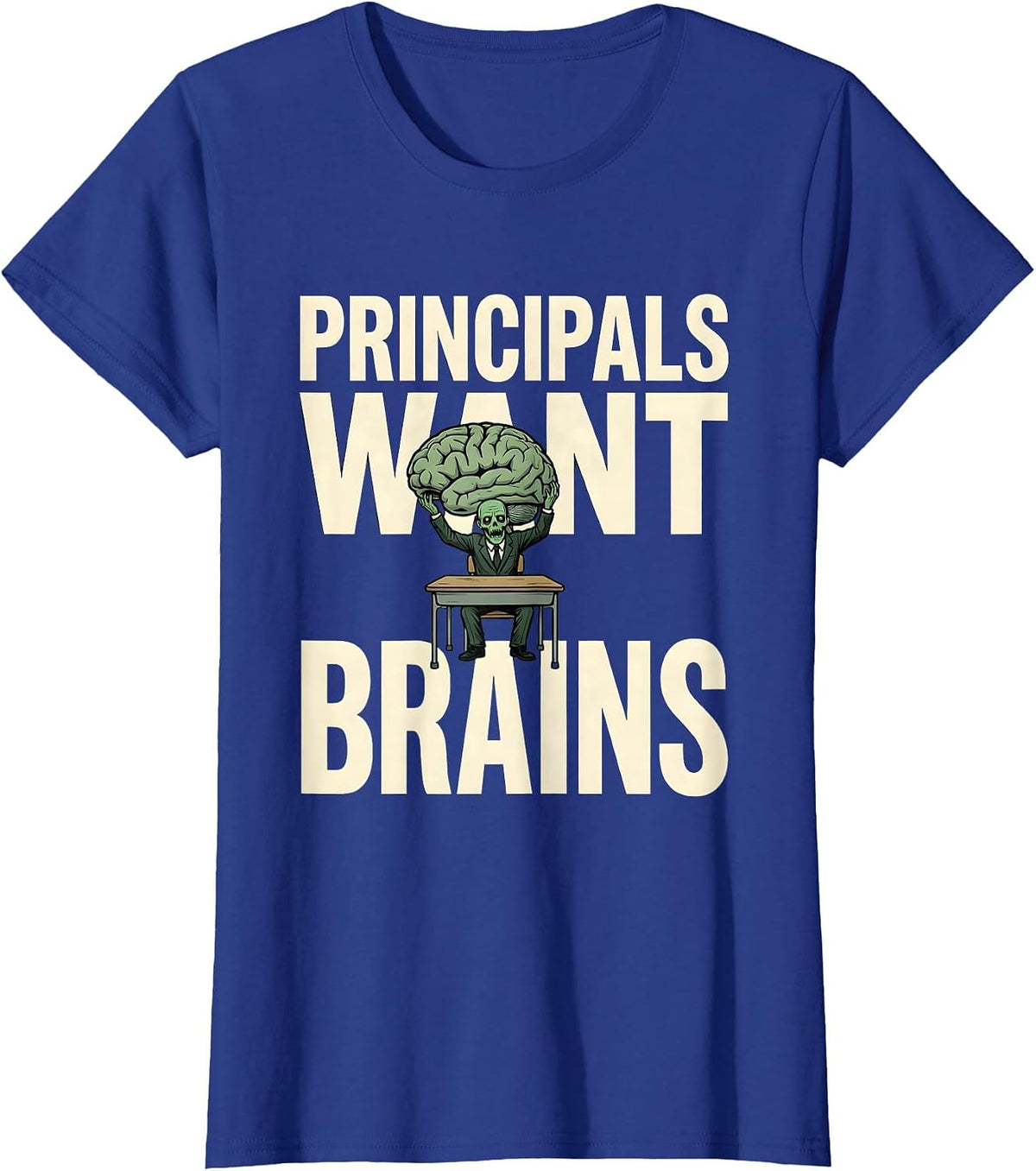 Women's Principals Want Brains Funny Teacher Halloween Zombie Humor T-Shirt - Royal Blue