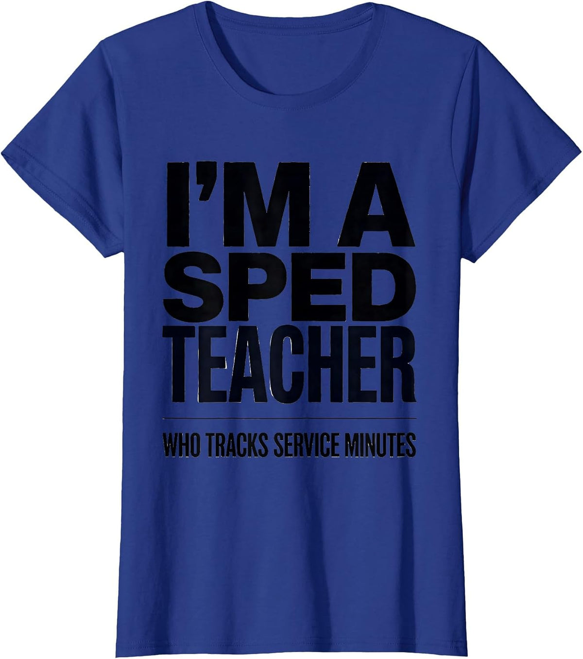 Women's I’m A SPED Teacher Who Tracks Service Minutes Funny T-Shirt - Royal Blue