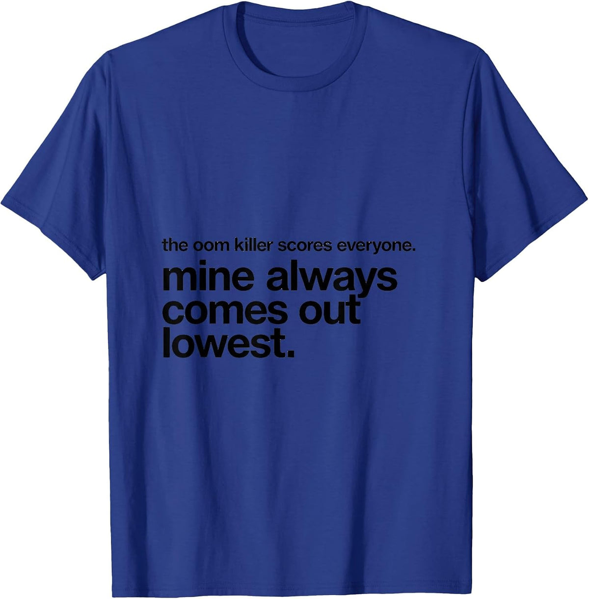 the oom killer scores everyone funny Linux sysadmin command T-Shirt - Royal Blue