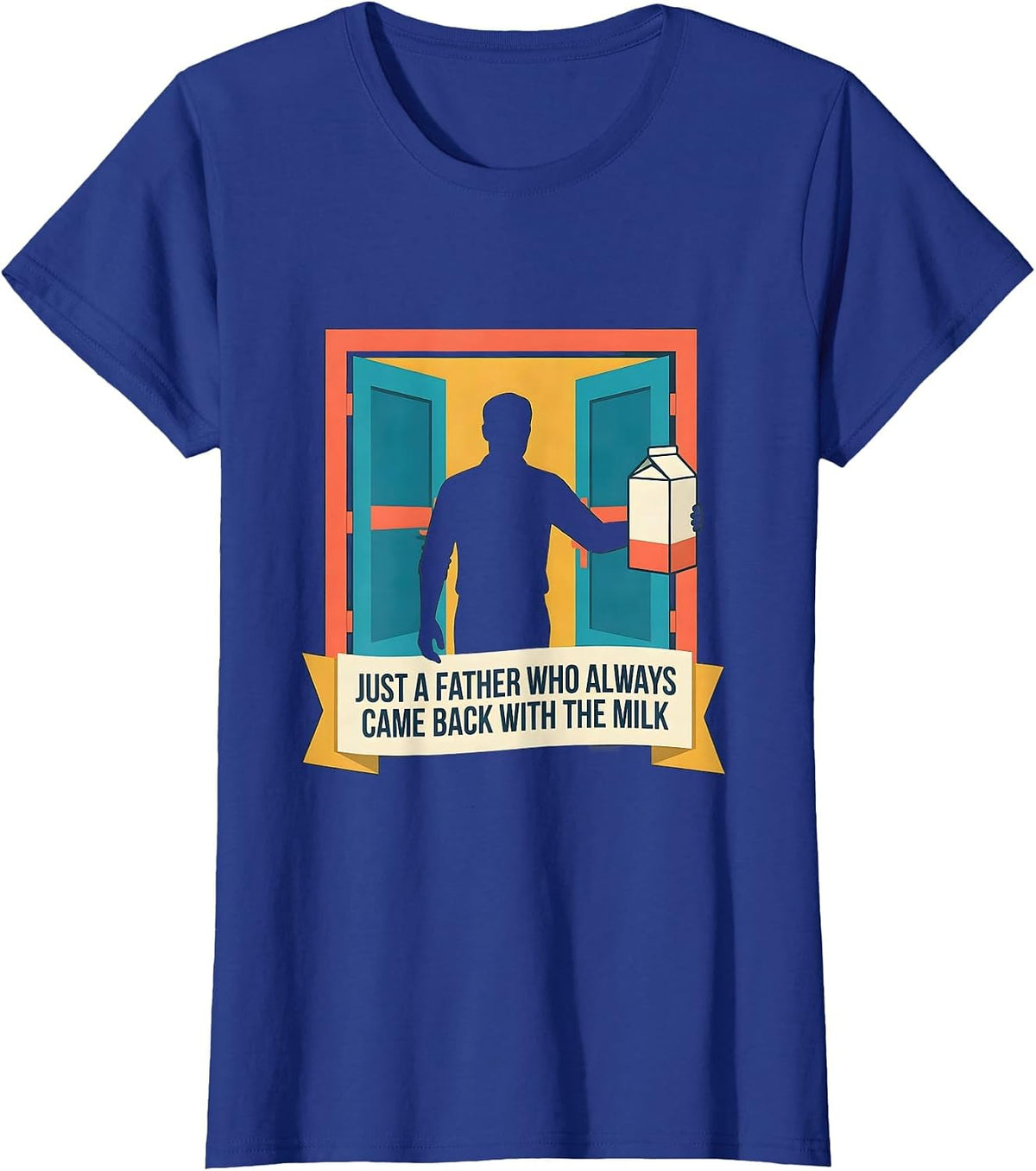 Women's Just A Father Who Always Came Back With The Milk Funny T-Shirt - Royal Blue