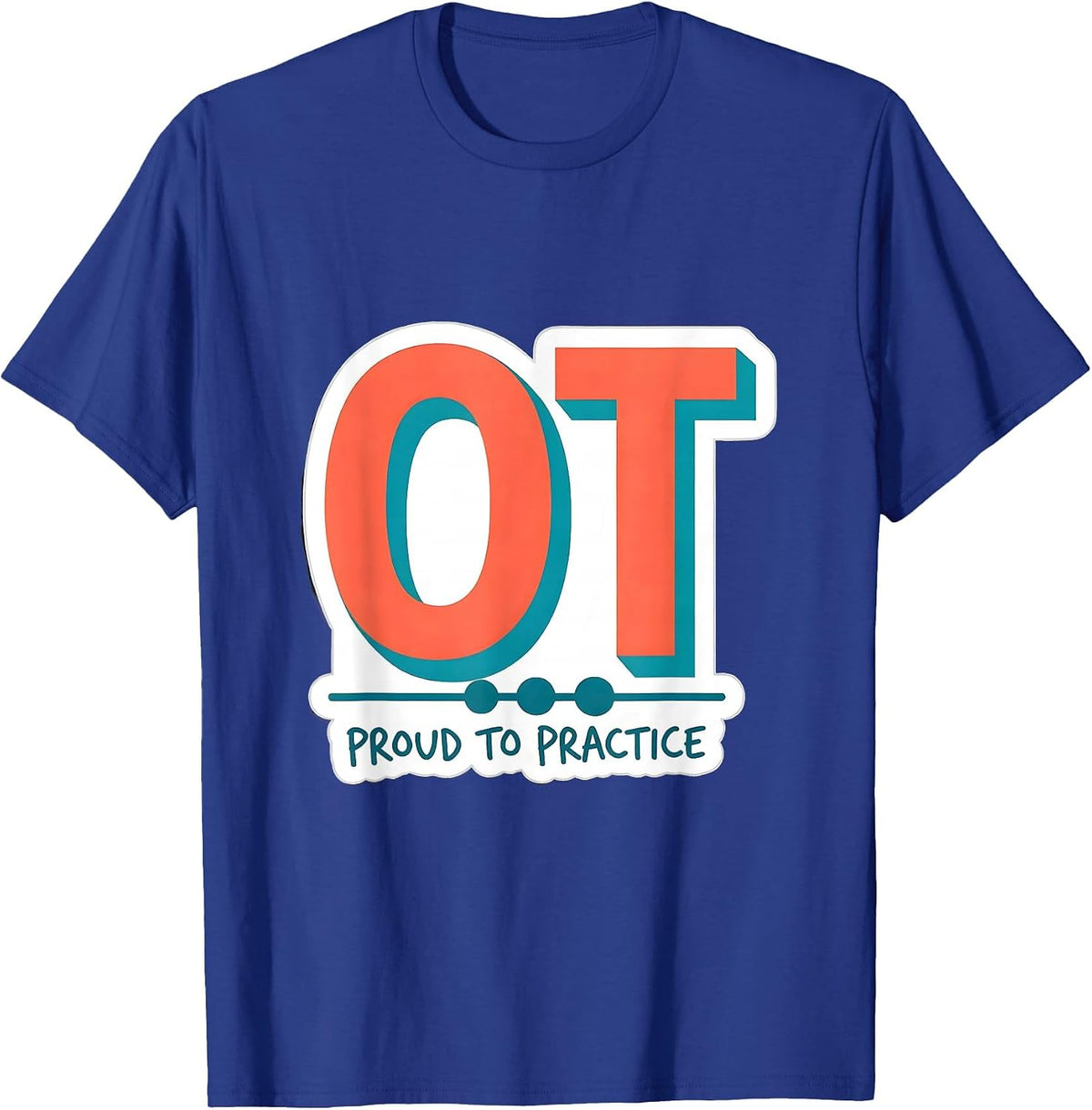OT Proud To Practice Occupational Therapy Work Pride Sticker T-Shirt - Royal Blue