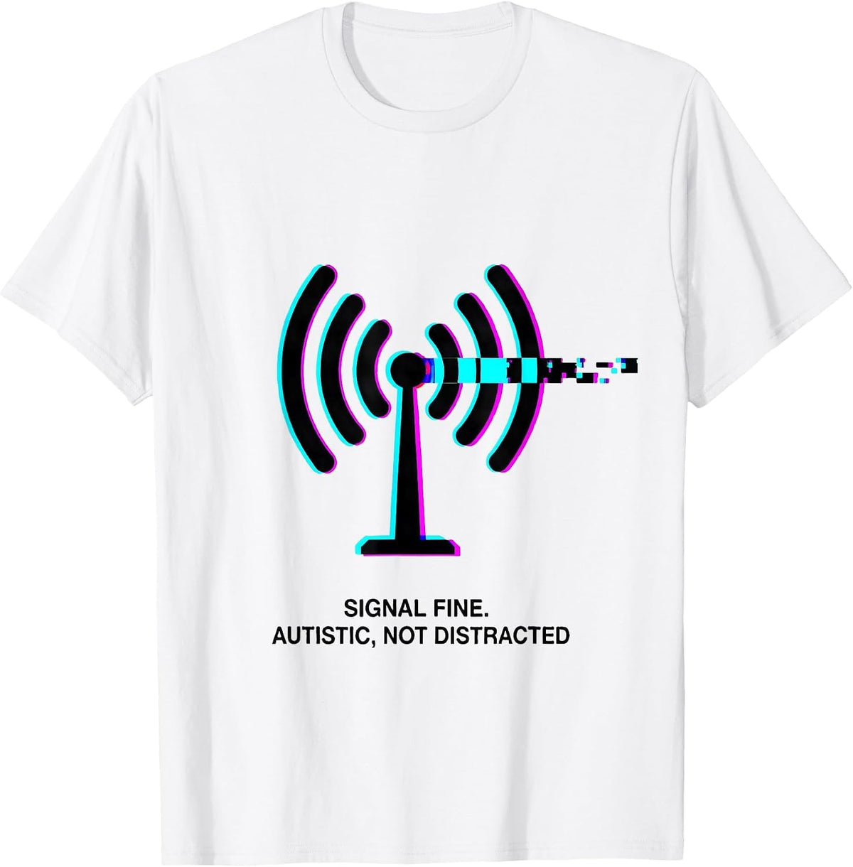 Men's Signal Fine Autistic Not Distracted Glitch Humor T-Shirt - White