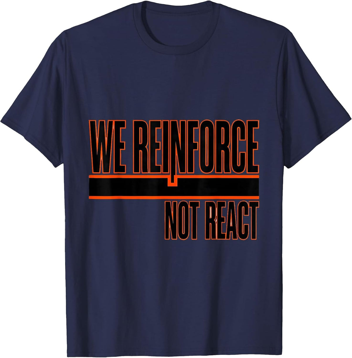 We Reinforce, Not React Funny Special Education Teacher Sped T-Shirt - Navy Blue