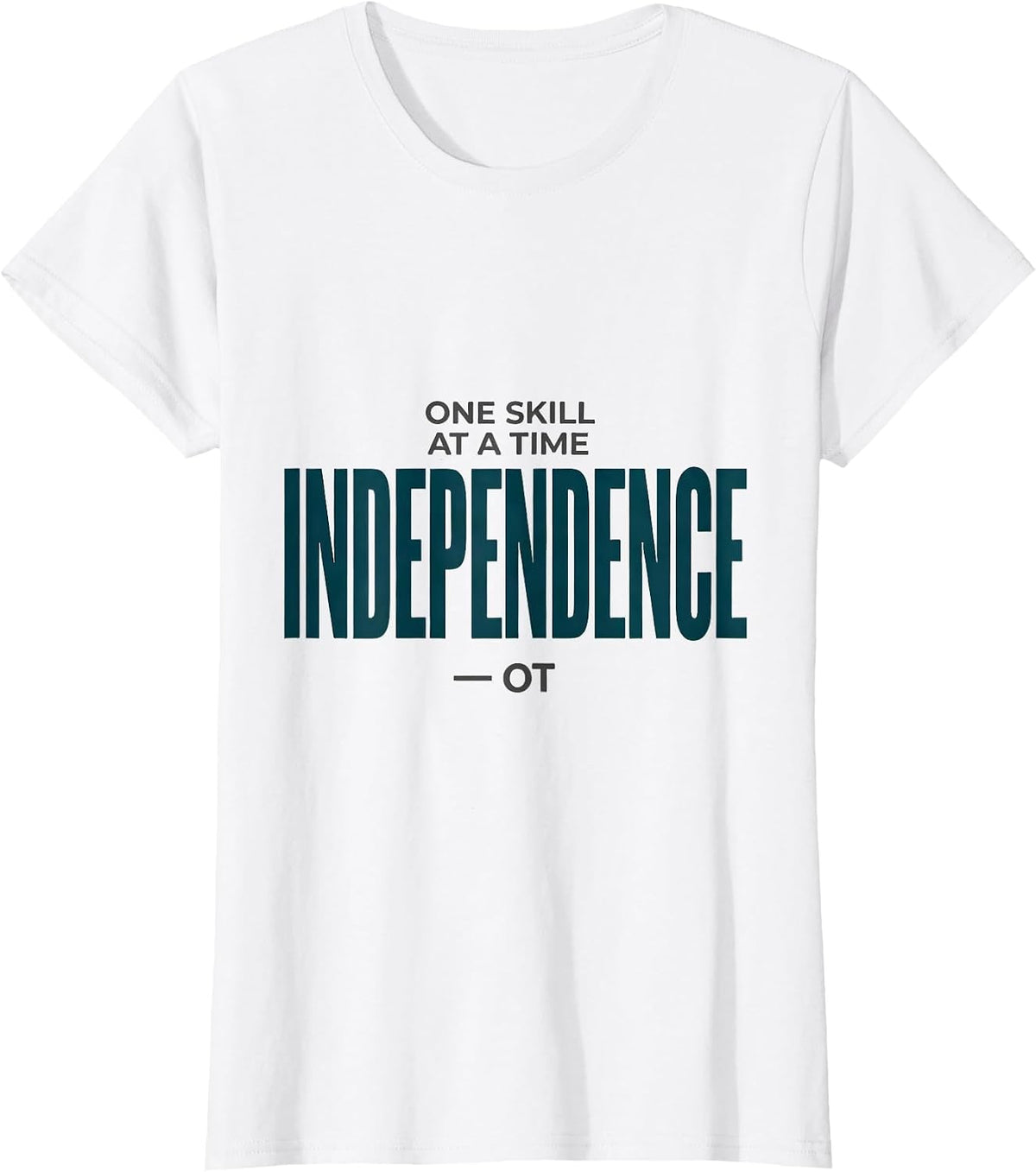 One Skill At A Time Independence OT Occupational Therapy T-Shirt - White
