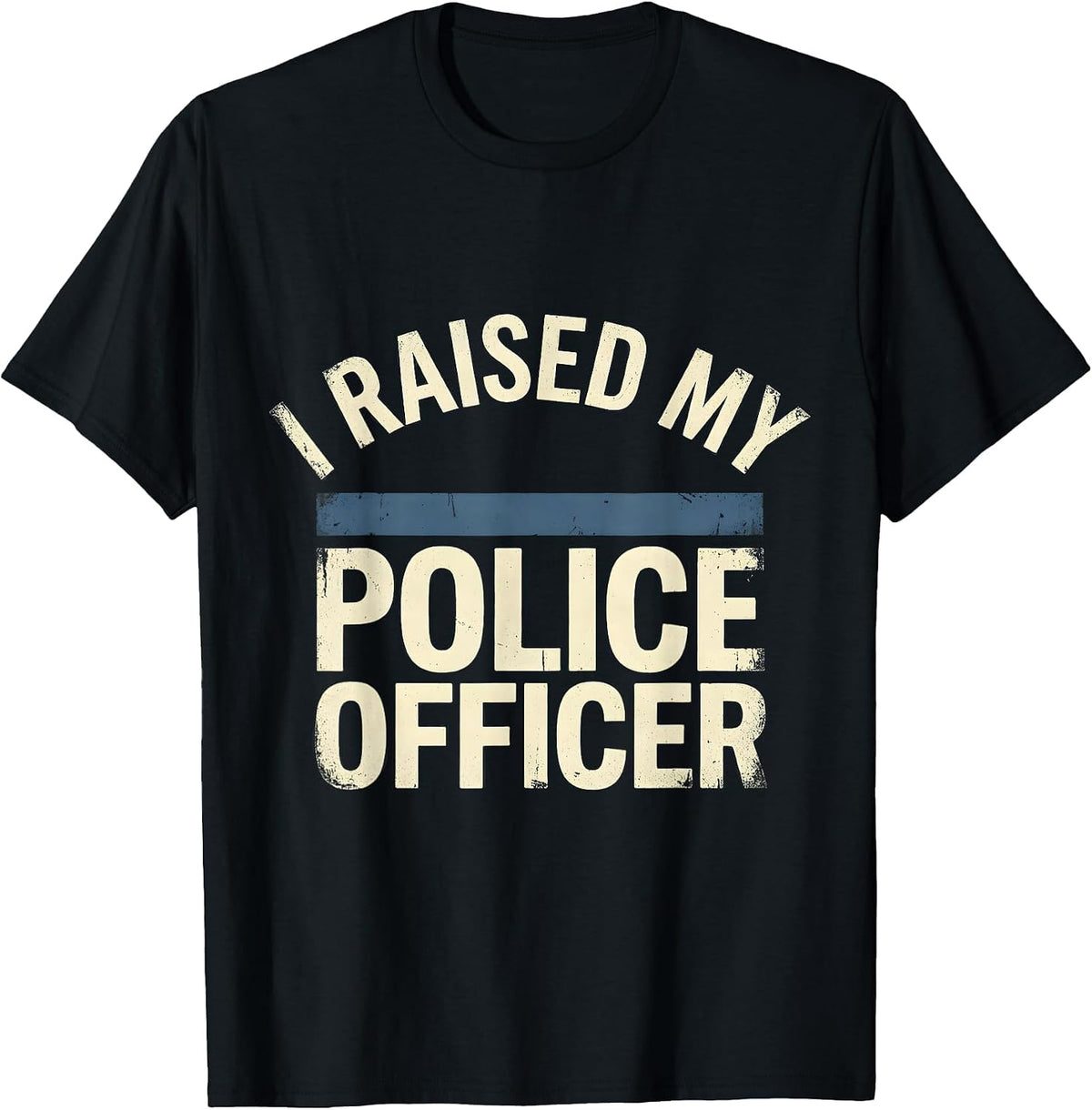 Men's I Raised My Police Officer Distressed Police Mom Family T-Shirt - Black