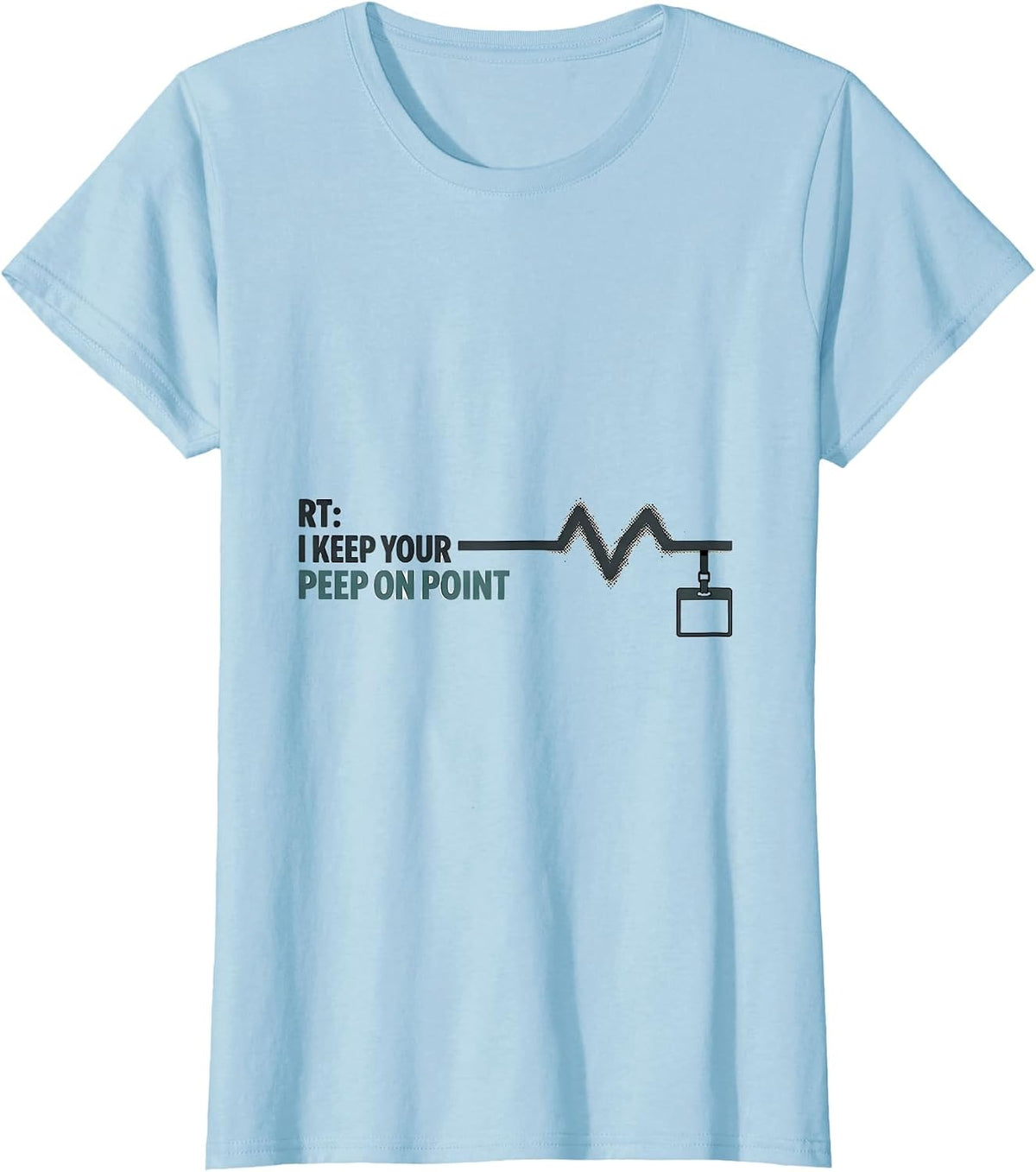RT: I Keep Your PEEP On Point Funny Respiratory Therapist T-Shirt - Baby Blue