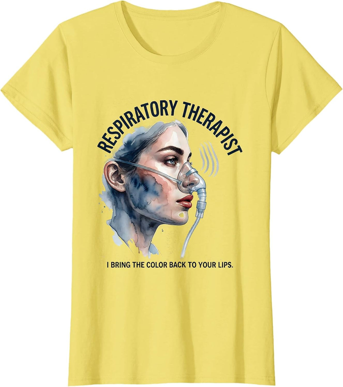 Women's Respiratory Therapist. I Bring the Color Back to Your Lips. T-Shirt - Lemon Yellow
