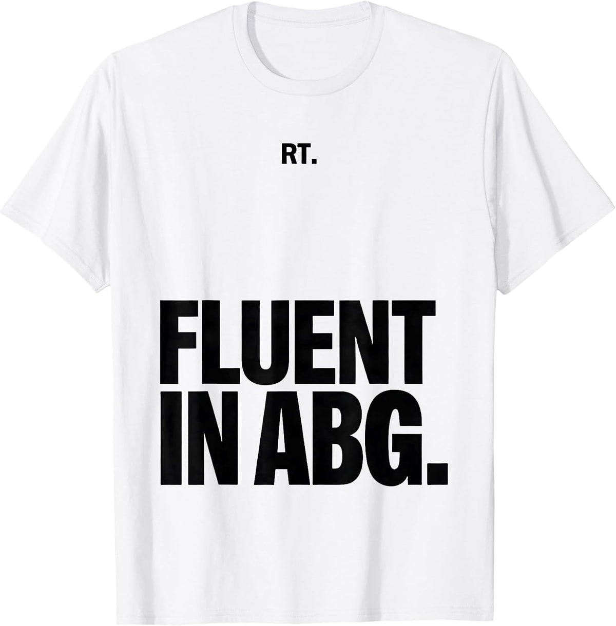 Men's RT Fluent in ABG Funny Respiratory Therapist Respiratory T-Shirt - White