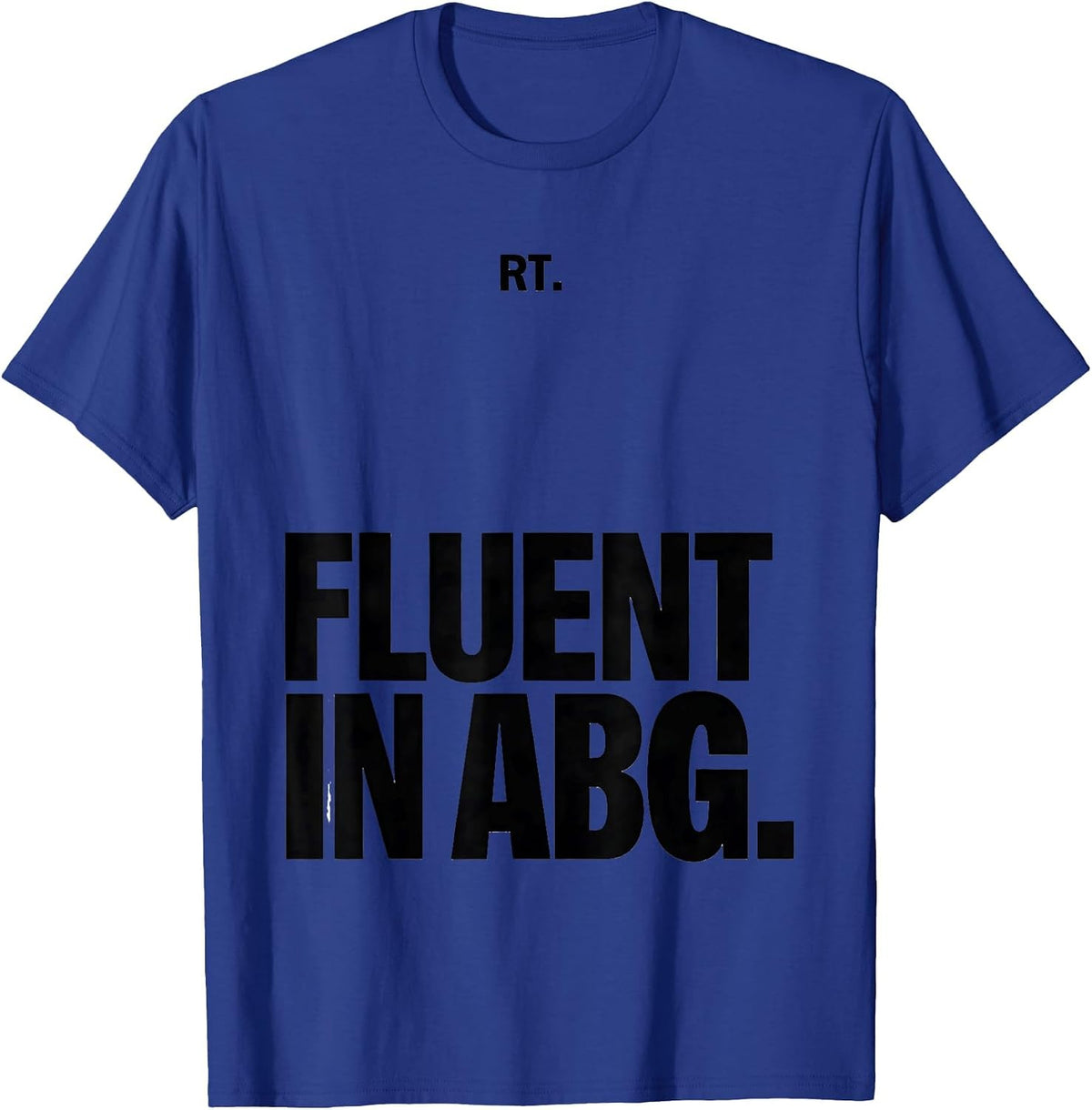 Men's RT Fluent in ABG Funny Respiratory Therapist Respiratory T-Shirt - Royal Blue