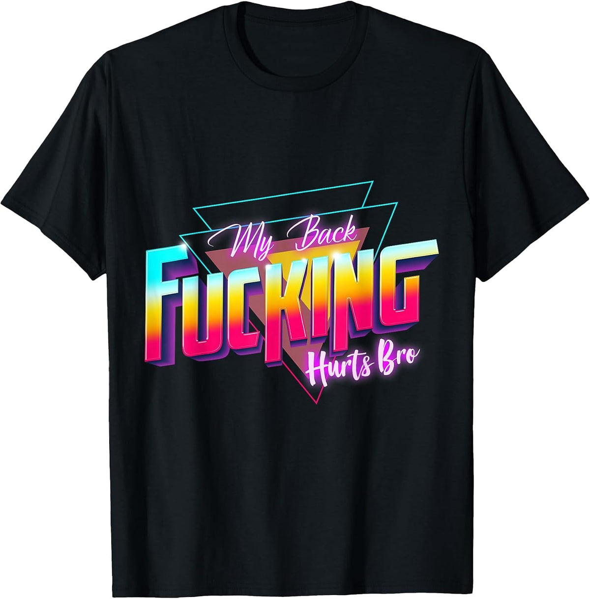 My Back Fucking Hurts Bro - 80s Retro for Back Injuries & Pain T-Shirt - Black