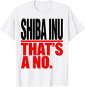 Men's Shiba Inu. That's A No. Funny Dog Lover Gift Women Girls T-Shirt - White