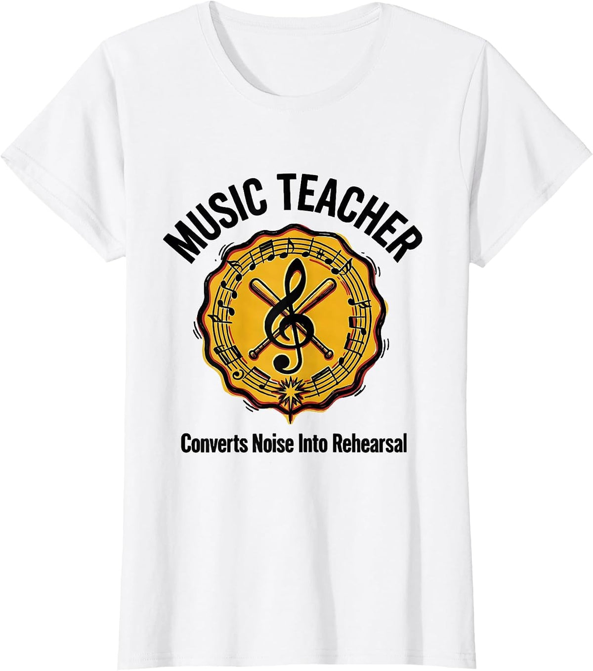 Music Teacher: Converts Noise Into Rehearsal Funny T-Shirt - White