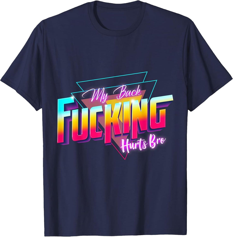 My Back Fucking Hurts Bro - 80s Retro for Back Injuries & Pain T-Shirt - Navy Blue
