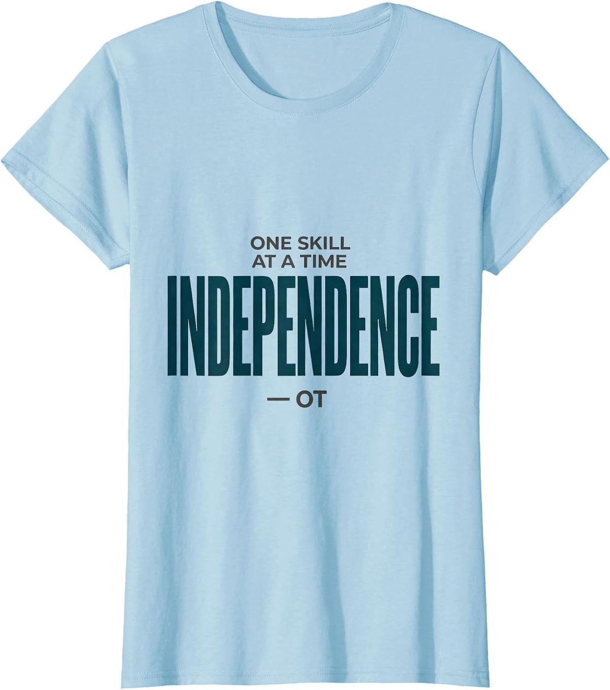 One Skill At A Time Independence OT Occupational Therapy T-Shirt - Baby Blue