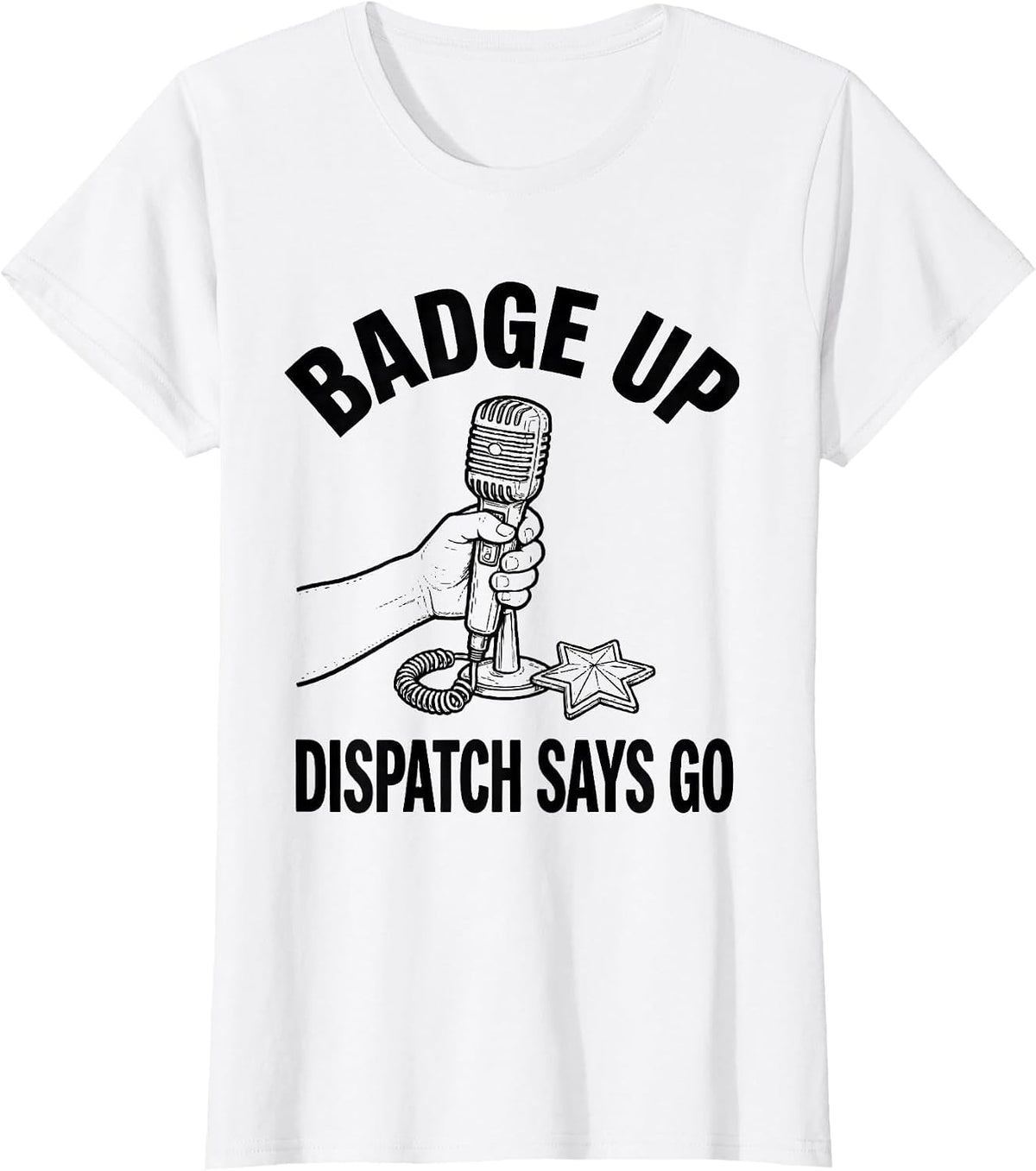 Badge Up, Dispatch Says Go Funny Police Officer Kids Toddler T-Shirt - White