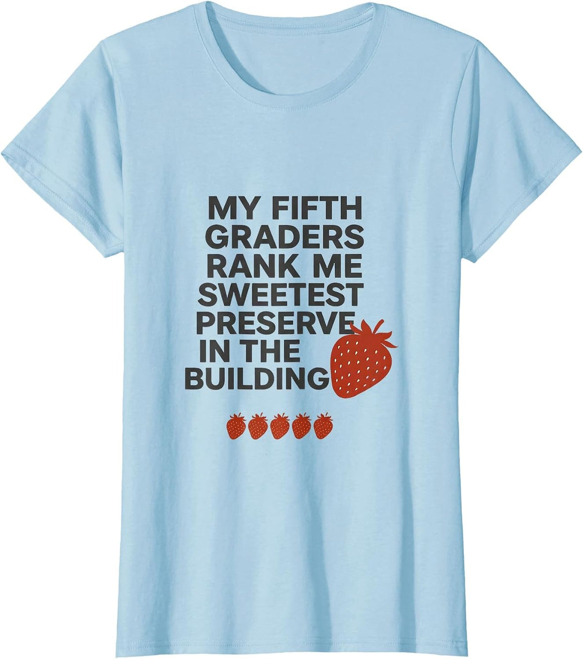 My Fifth Graders Rank Me Sweetest Preserve In The Building T-Shirt - Baby Blue