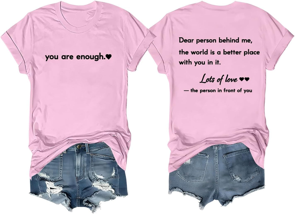 Dear Person Behind Me Shirt You are Enough Tshirt Mental Health Shirts - Crew Neck Pink