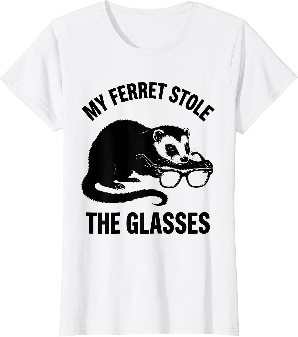Women's My Ferret Stole The Glasses Funny Ferret Lover Gift Ferret T-Shirt - White