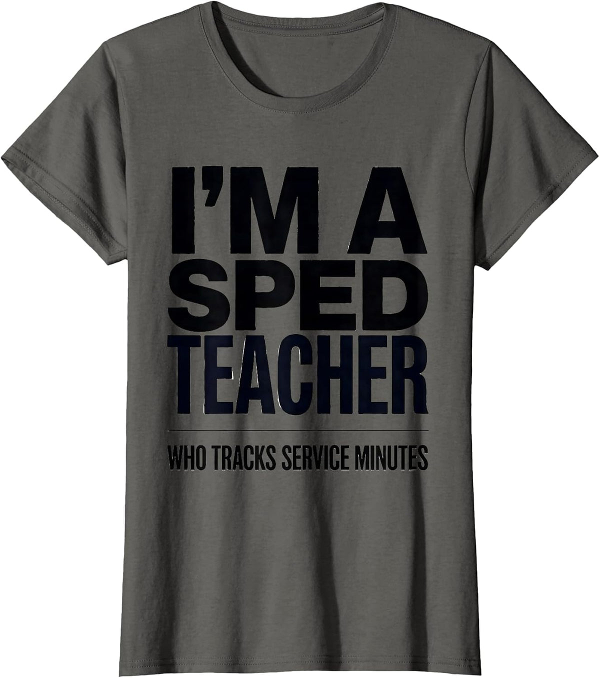Women's I’m A SPED Teacher Who Tracks Service Minutes Funny T-Shirt - Asphalt Grey