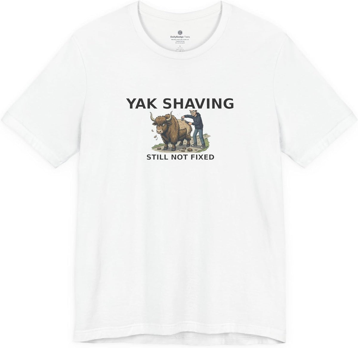 Yak Shaving T-Shirt for Software Developers Still Not Fixed - White