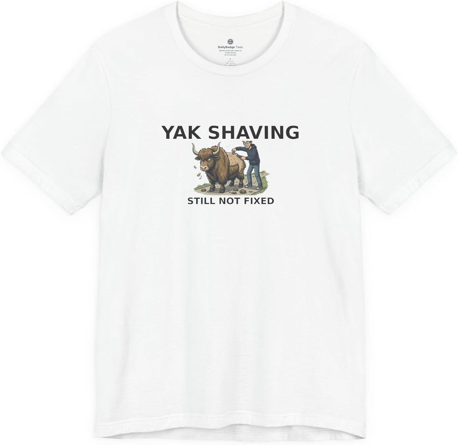 Yak Shaving T-Shirt for Software Developers Still Not Fixed - White