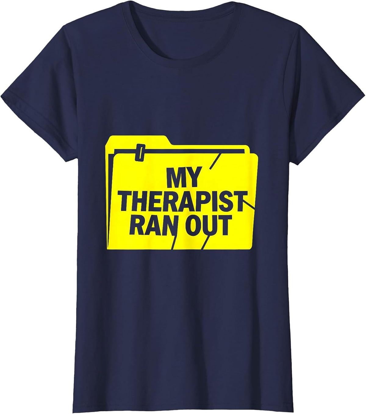 Women's My Therapist Ran Out Funny Mental Health Counselor Sarcastic T-Shirt - Navy Blue