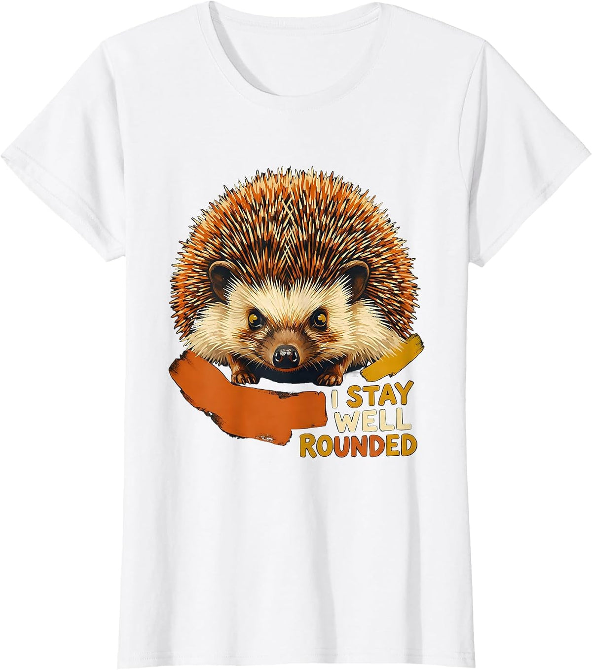 I Stay Well Rounded Funny Hedgehog Lover Animal Humor T-Shirt - White
