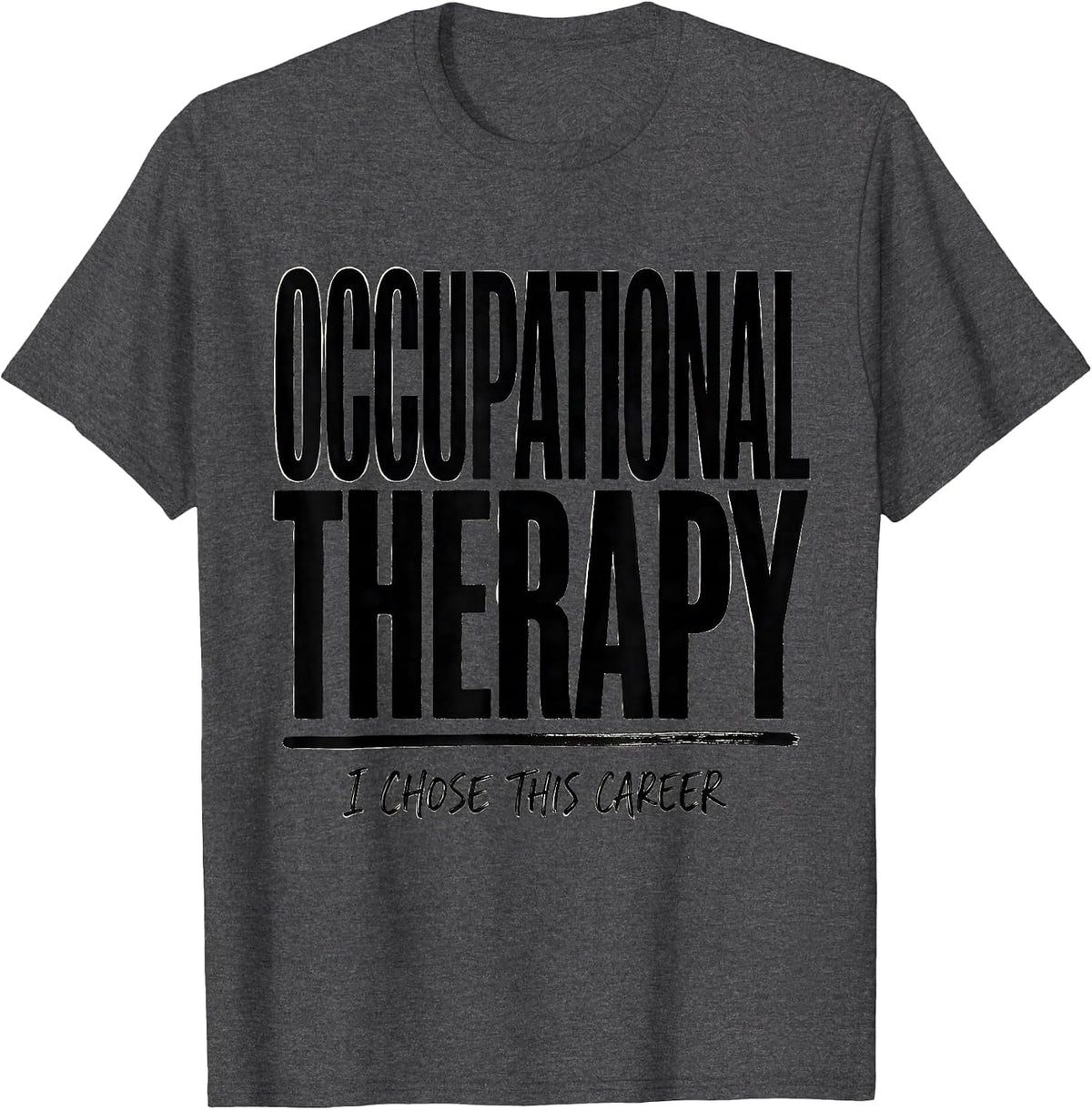 Men's Occupational Therapy I Chose This Career Occupational T-Shirt - Dark Heather Grey