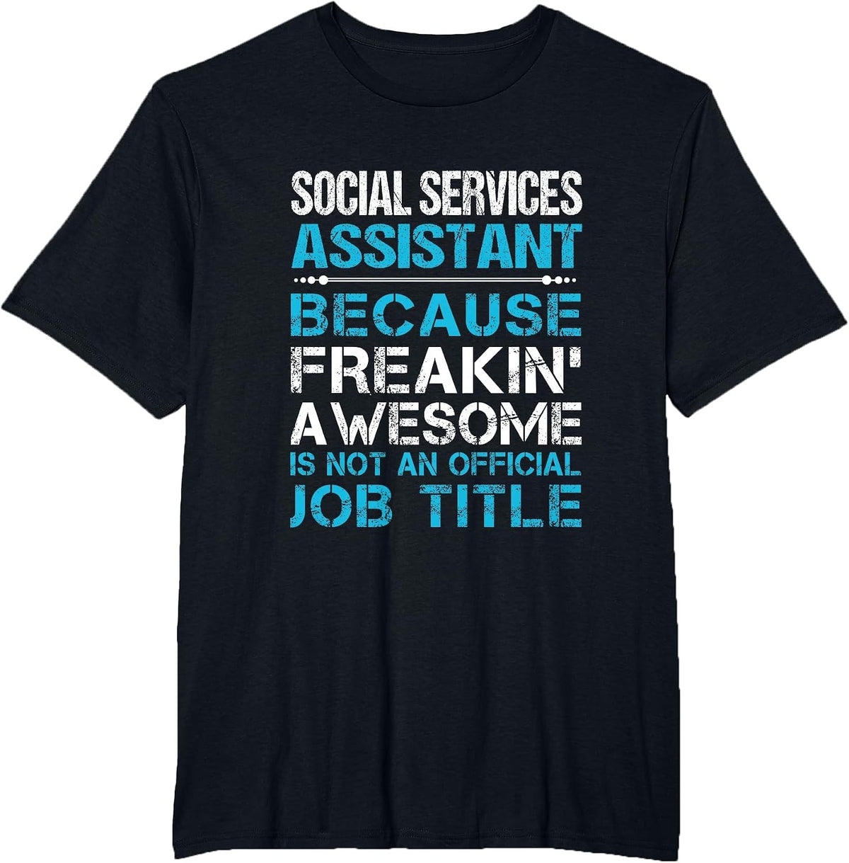 Social Services Assistant - Freaking Awesome T-Shirt - Black