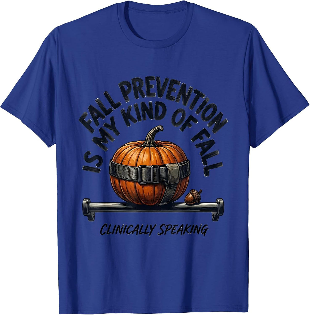 Fall Prevention Is My Kind of Fall (Clinically Speaking) T-Shirt - Royal Blue