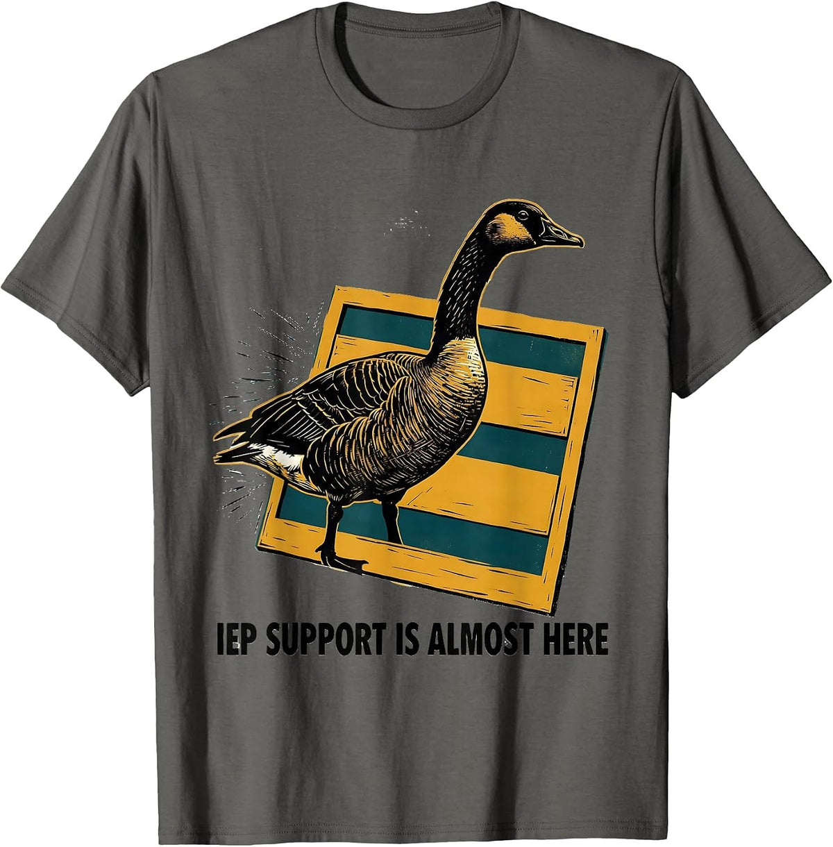 IEP Support Is Almost Here Funny Silly Goose SPED Teacher T-Shirt - Asphalt Grey