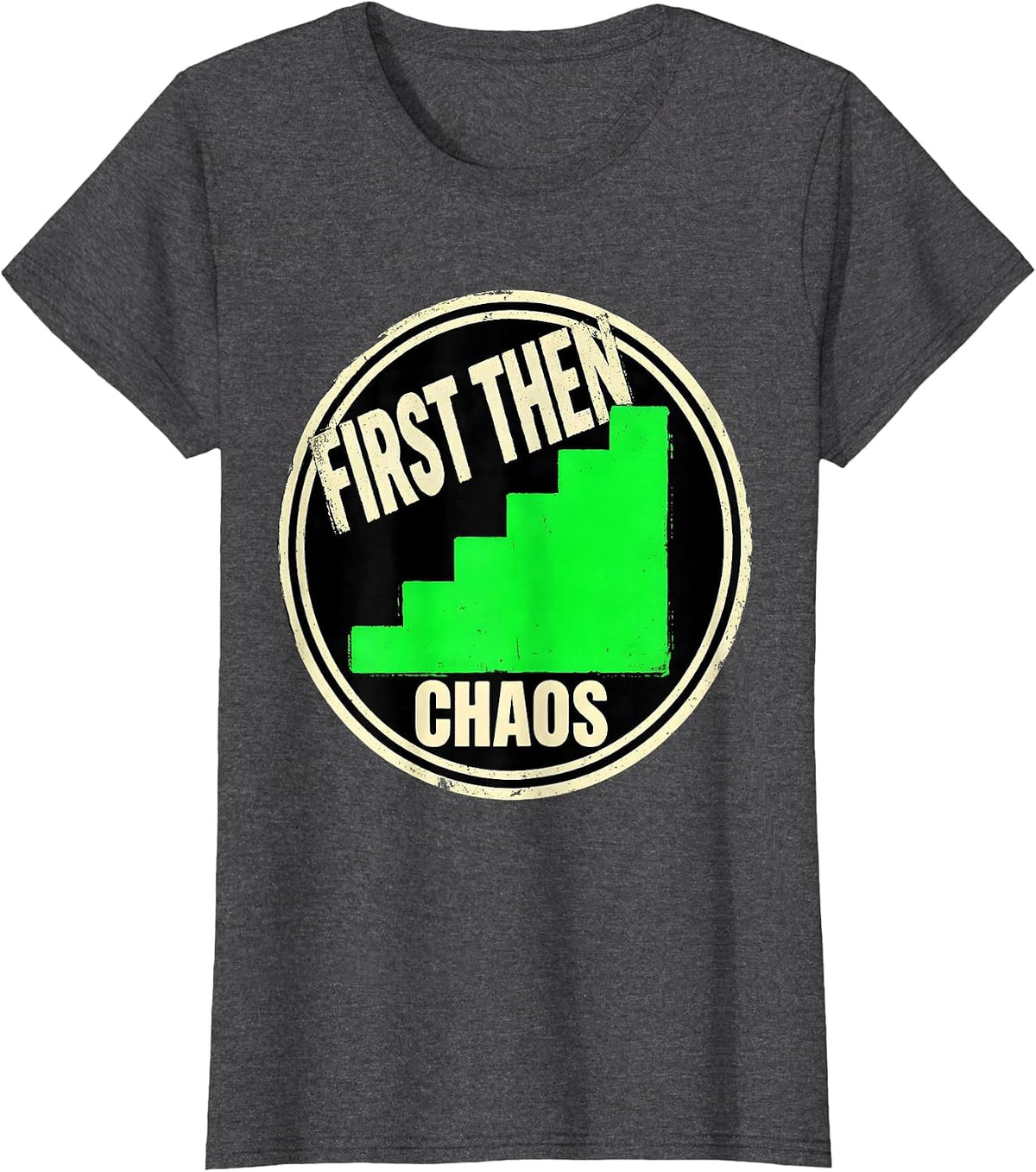Women's First Then Chaos Funny Special Education Teacher Sped Humor T-Shirt - Dark Heather Grey