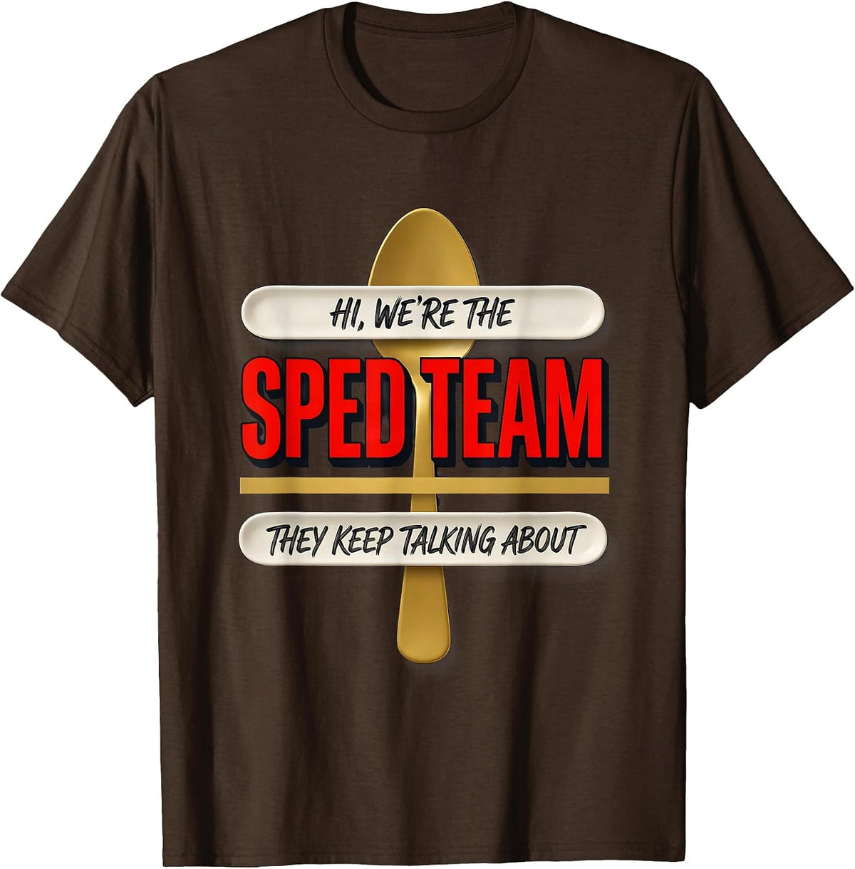 Hi, We're The SPED Team They Keep Talking About Teacher T-Shirt - Brown