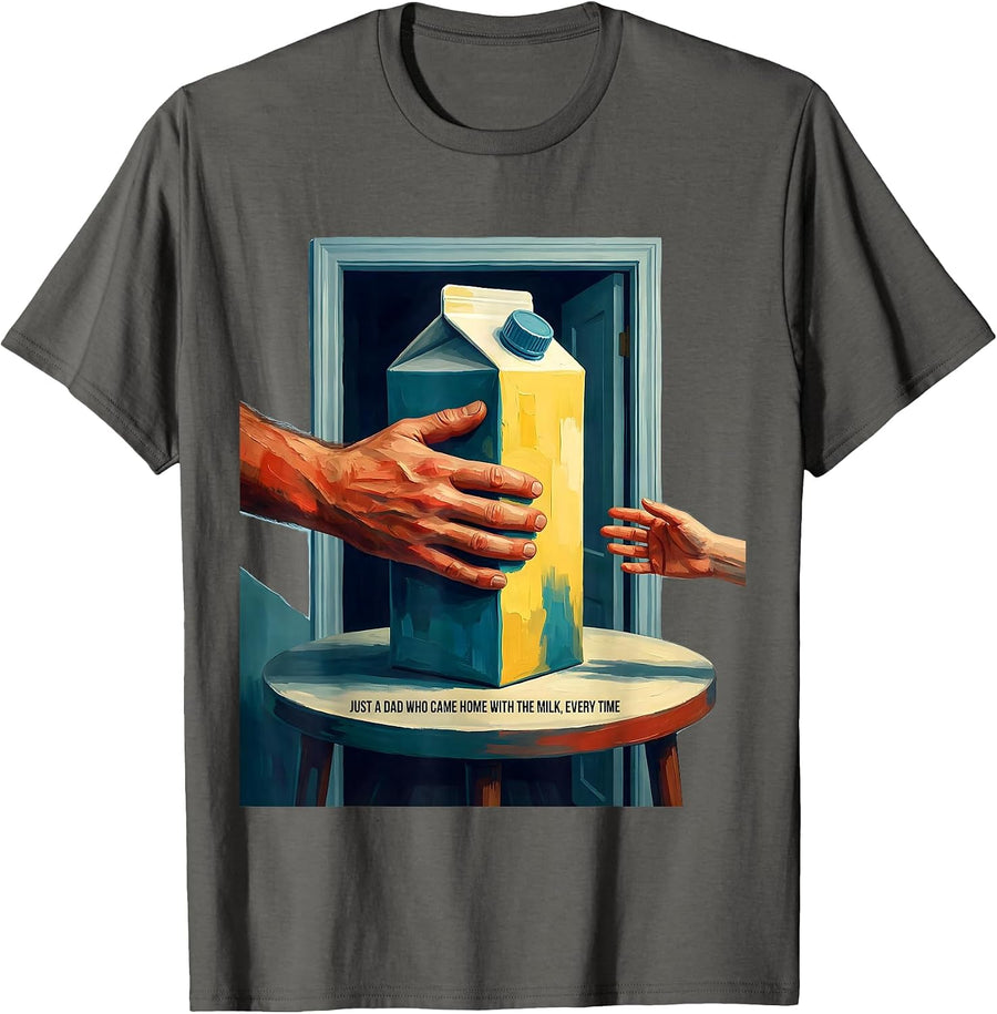 Just A Dad Who Came Home With The Milk, Every Time Funny T-Shirt - Asphalt Grey