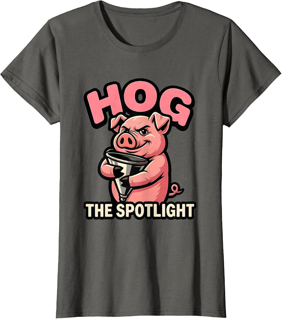 Women's Hog The Spotlight Funny Pig Lover Farm Animal Humor Mascot T-Shirt - Asphalt Grey