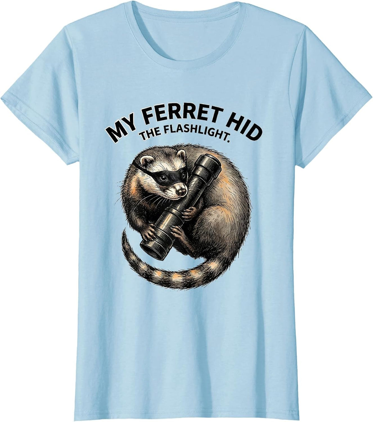 Women's My Ferret Hid The Flashlight Funny Ferret Lover Gift T-Shirt - Baby Blue
