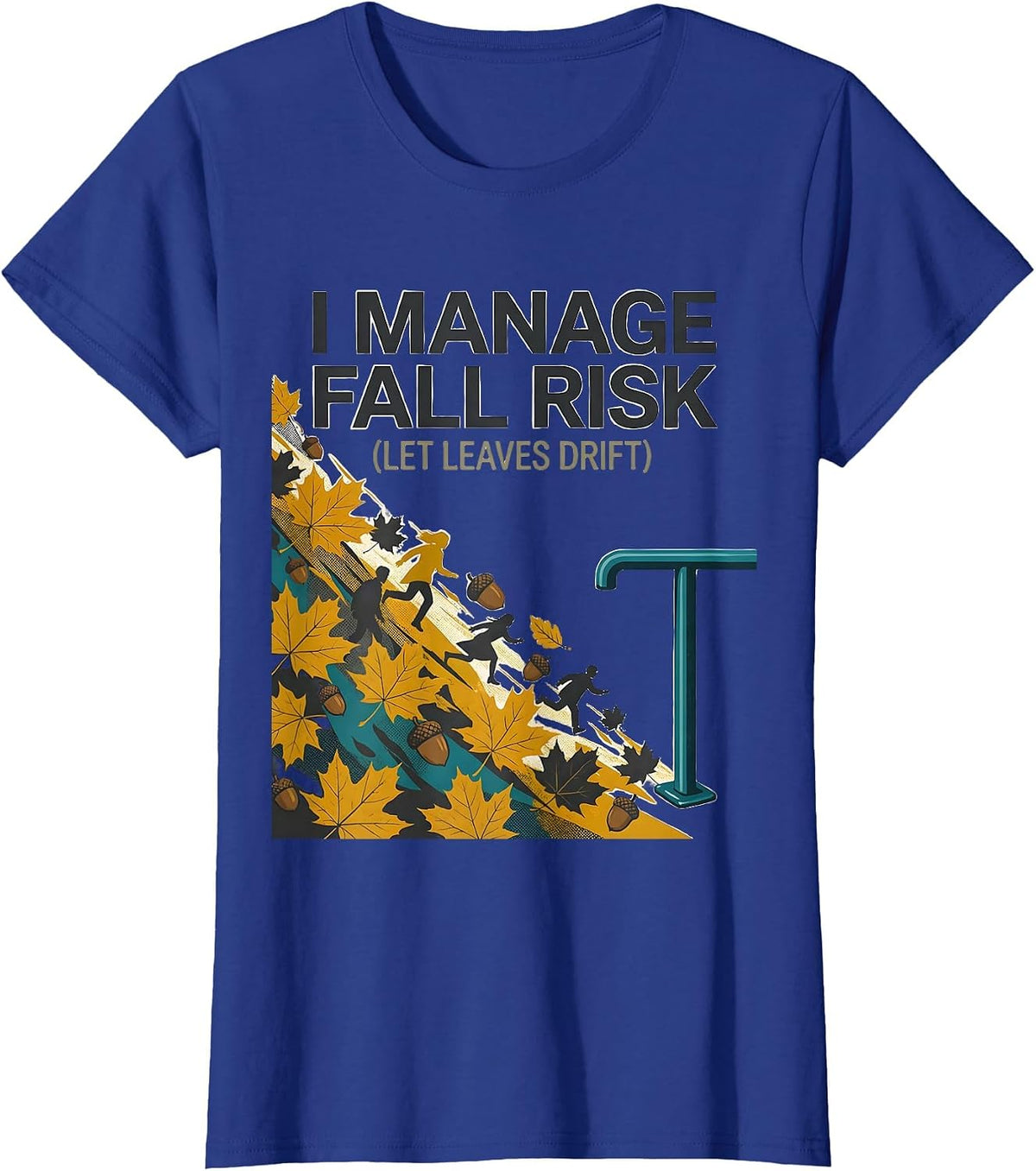 Women's I Manage Fall Risk Let Leaves Drift Funny Nurse Physical T-Shirt - Royal Blue