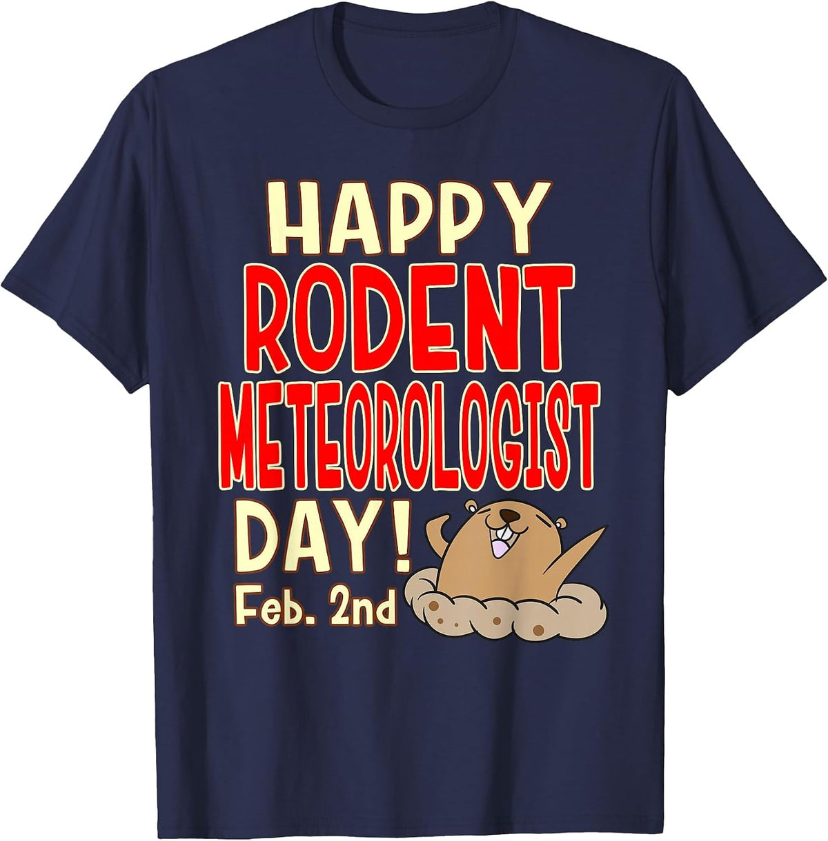Happy Rodent Meteorologist Day! Feb. 2nd - Groundhog Day T-Shirt - Navy Blue