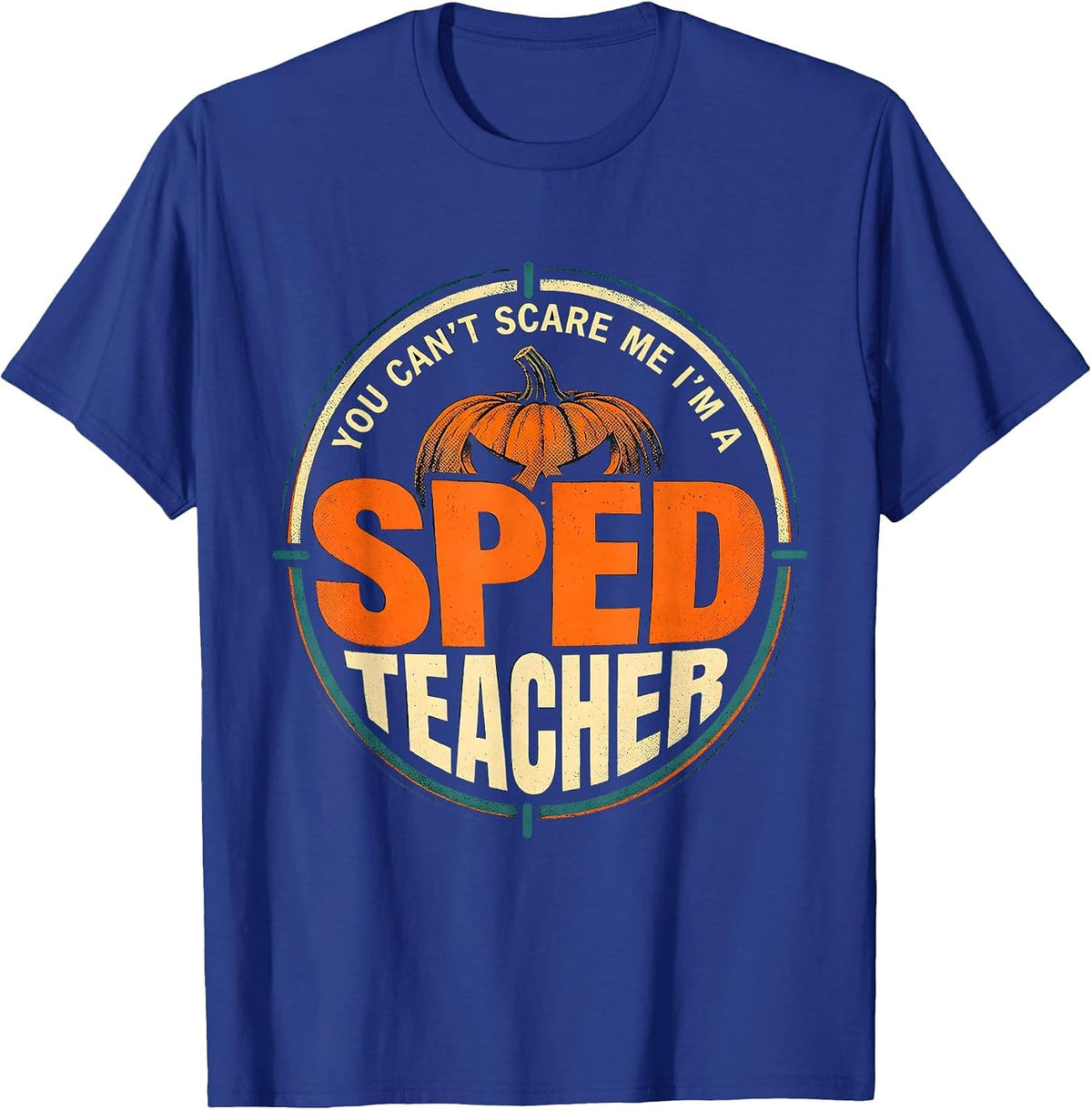 You Can't Scare Me I'm A SPED Teacher Funny Halloween School T-Shirt - Royal Blue