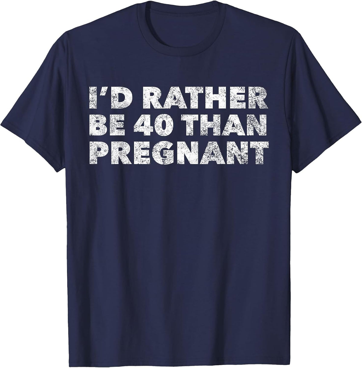 Womens I'd Rather Be 40 Than Pregnant Funny 40th Birthday T-Shirt - Navy Blue