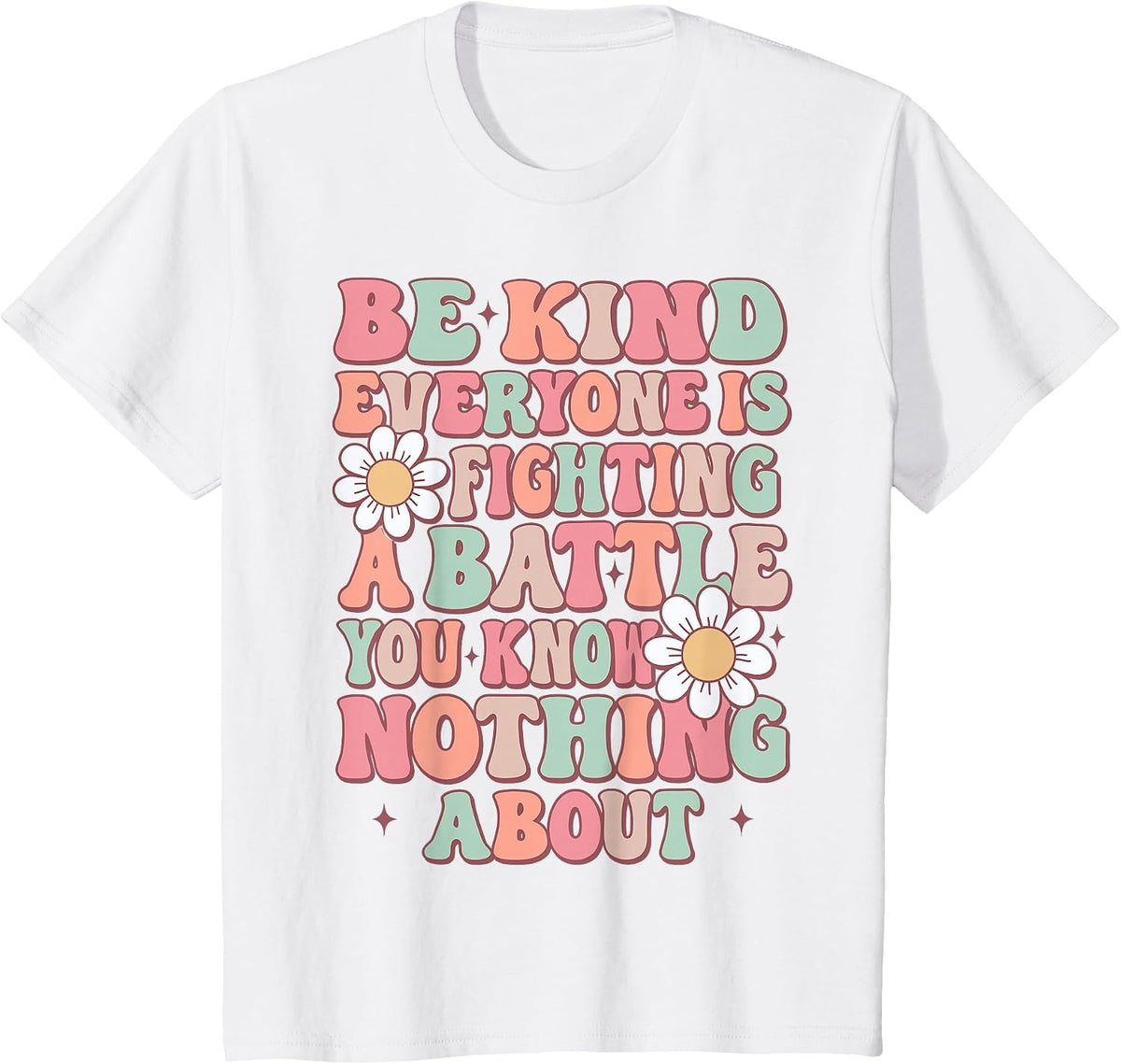 Be Kind Everyone is Fighting A Battle You Know Nothing About T-Shirt - White