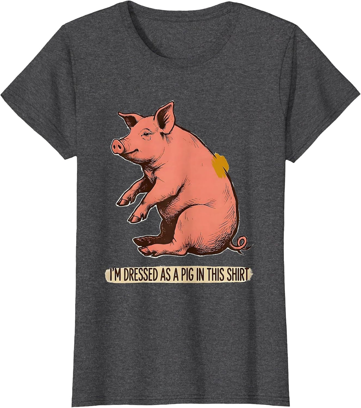 Women's I’m Dressed As A Pig In This Shirt Funny Pig Lover Halloween T-Shirt - Dark Heather Grey