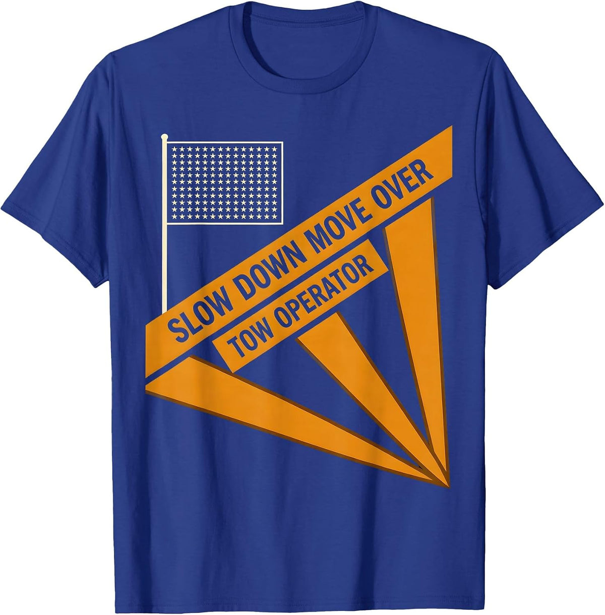 Slow Down Move Over Tow Operator Patriotic Truck Driver T-Shirt - Royal Blue