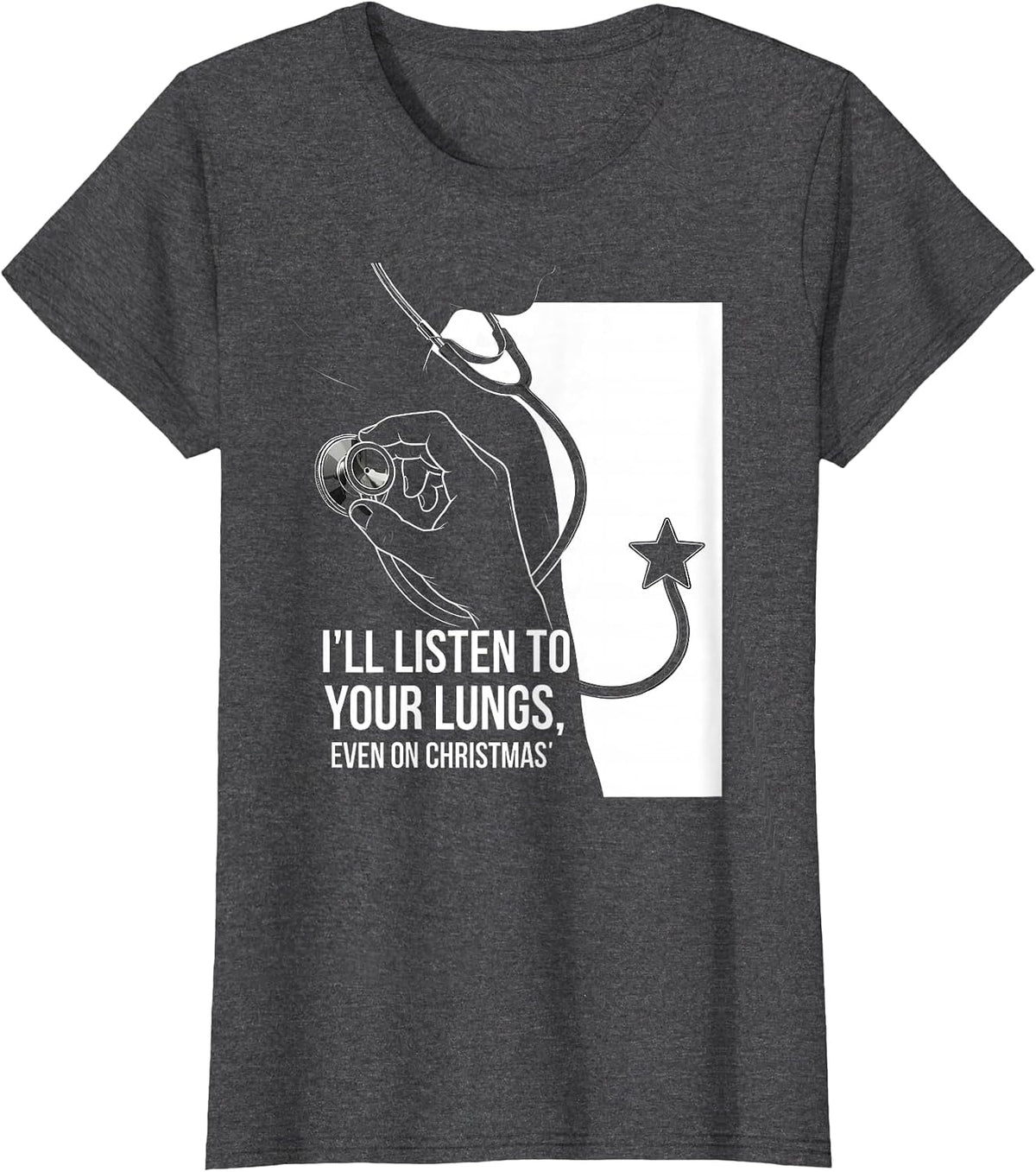 Women's I'll Listen To Your Lungs, Even On Christmas Funny Nurse T-Shirt - Dark Heather Grey
