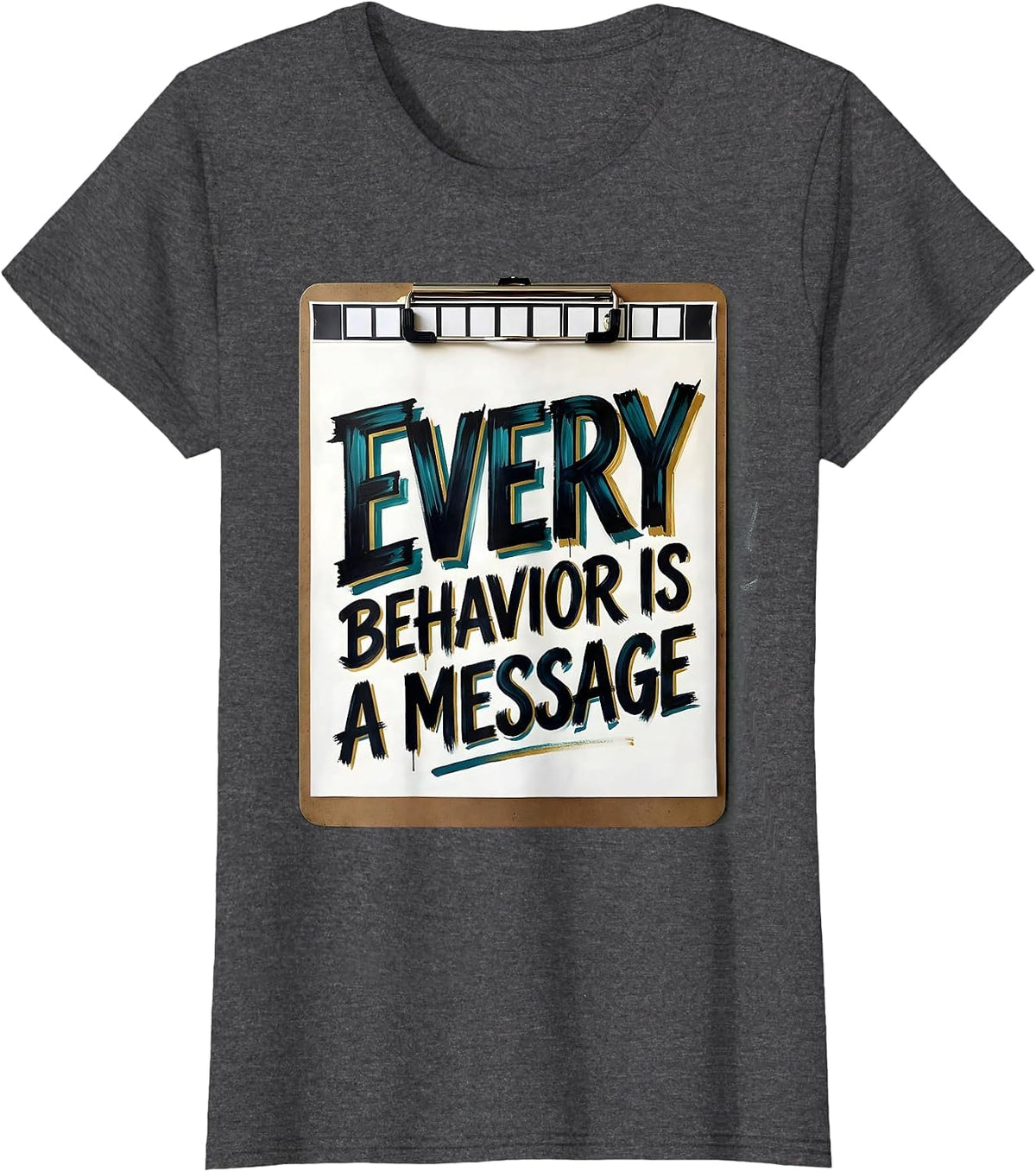 Women's Every Behavior Is A Message Special Education Teacher Autism T-Shirt - Dark Heather Grey