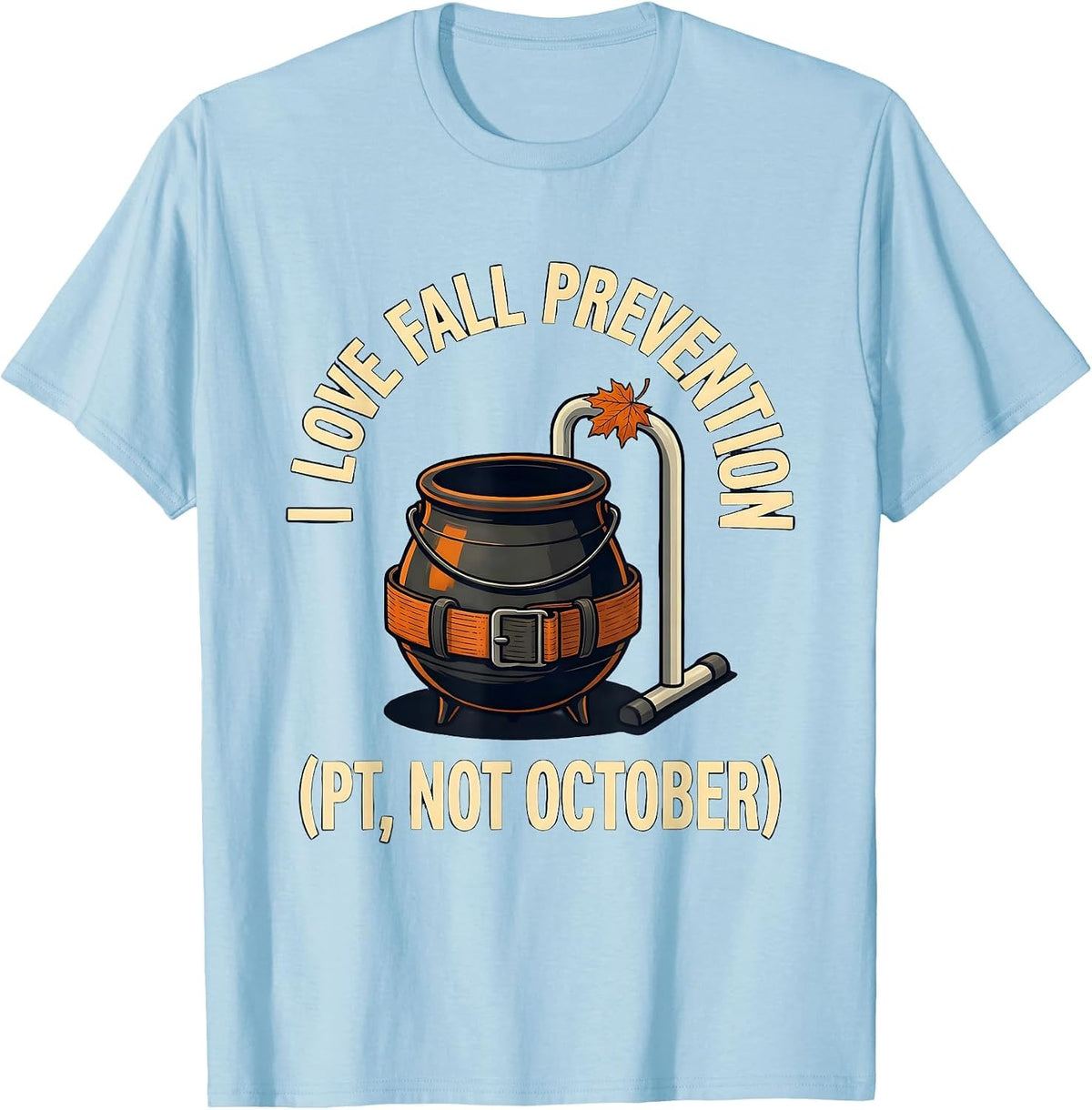 Men's I Love Fall Prevention PT Not October Funny Healthcare T-Shirt - Baby Blue