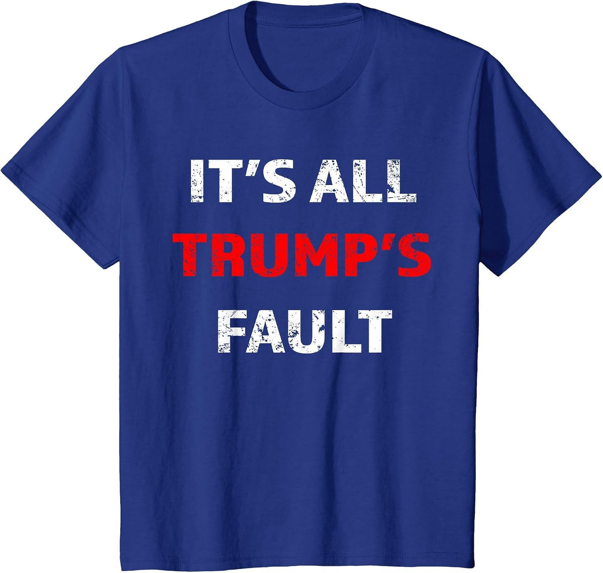 Funny Trump Saying Tee It's All Trump's Fault T-Shirt - Royal Blue