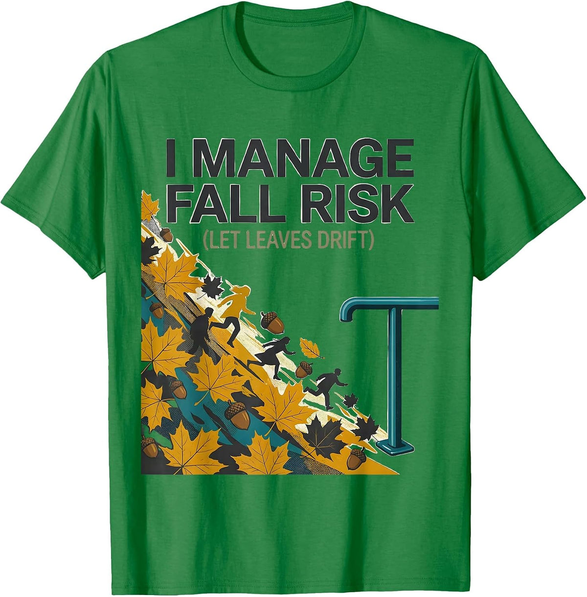 Men's I Manage Fall Risk Let Leaves Drift Funny Nurse Physical T-Shirt - Kelly Green