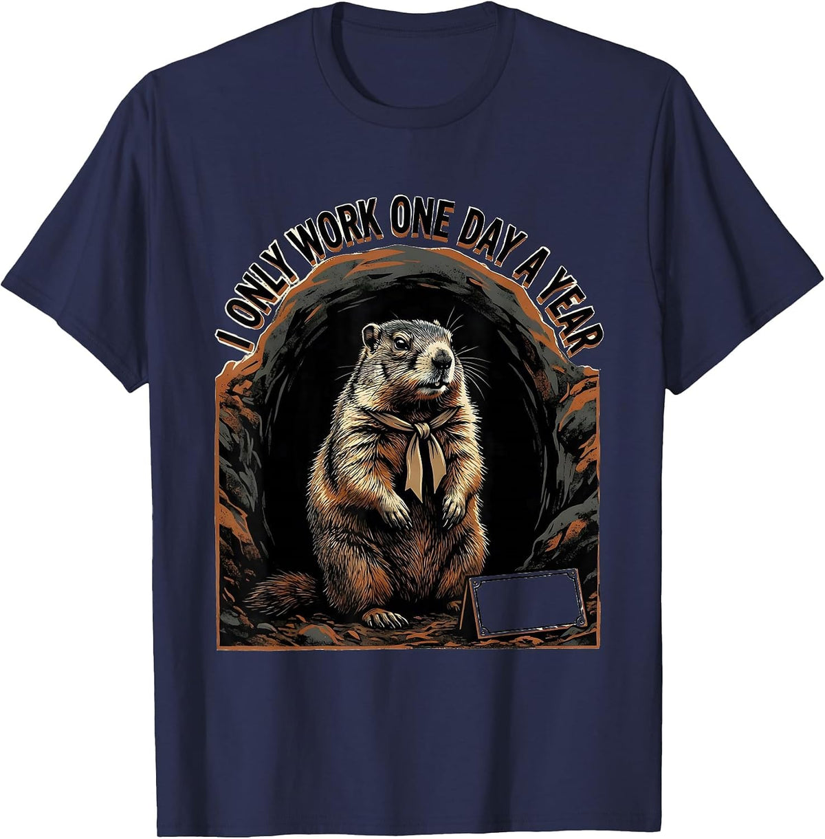 I Only Work One Day A Year Whimsical Groundhog Humor T-Shirt - Navy Blue