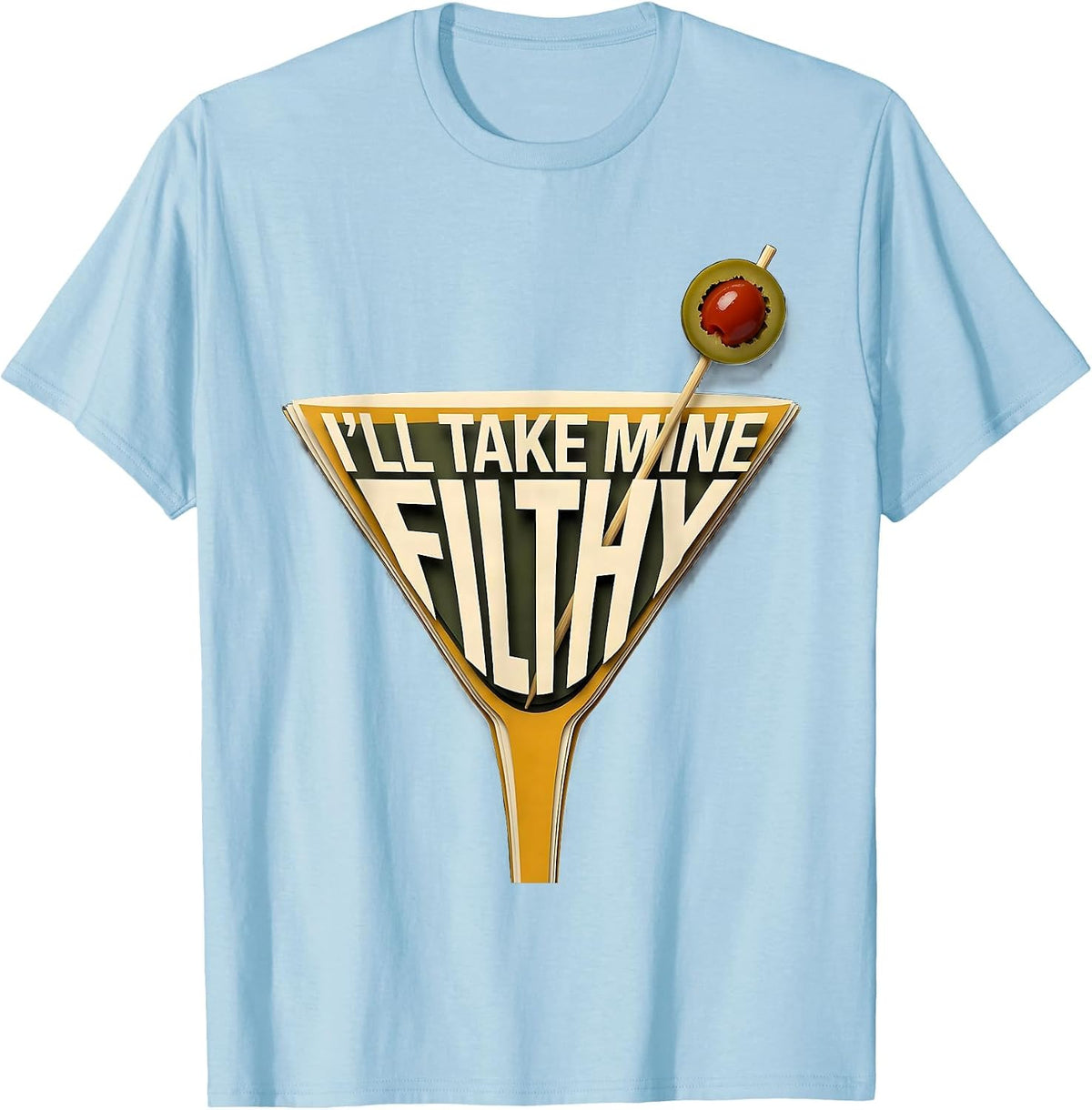 Men's I’ll Take Mine Filthy Funny Martini Lover Cocktail Humor T-Shirt - Baby Blue